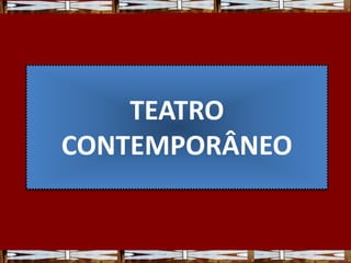TEATRO
CONTEMPORÂNEO
 