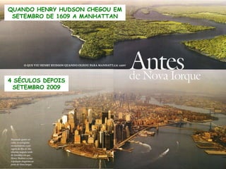 QUANDO HENRY HUDSON CHEGOU EM SETEMBRO DE 1609 A MANHATTAN 4 SÉCULOS DEPOIS SETEMBRO 2009 