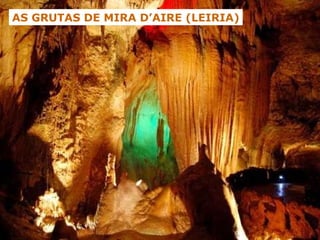AS GRUTAS DE MIRA D’AIRE (LEIRIA) 