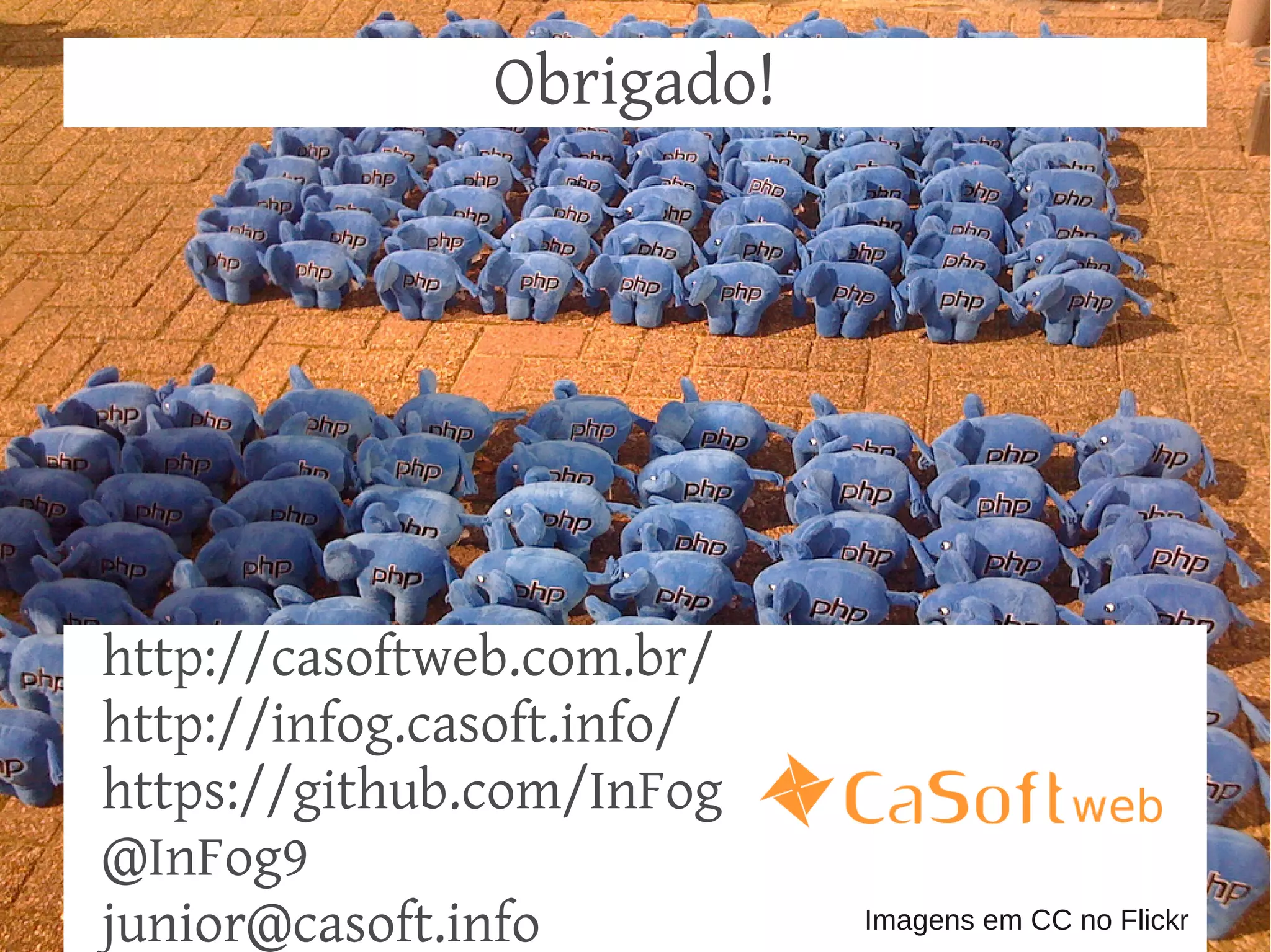 Obrigado!




http://casoftweb.com.br/
http://infog.casoft.info/
https://github.com/InFog
@InFog9
junior@casoft.info          Imagens em CC no Flickr
 