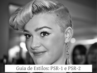Guia de Estilos: PSR-1 e PSR-2
 