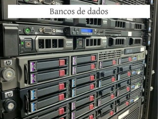 Bancos de dados
 