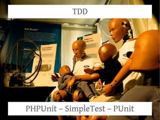 TDD




PHPUnit – SimpleTest – PUnit
 