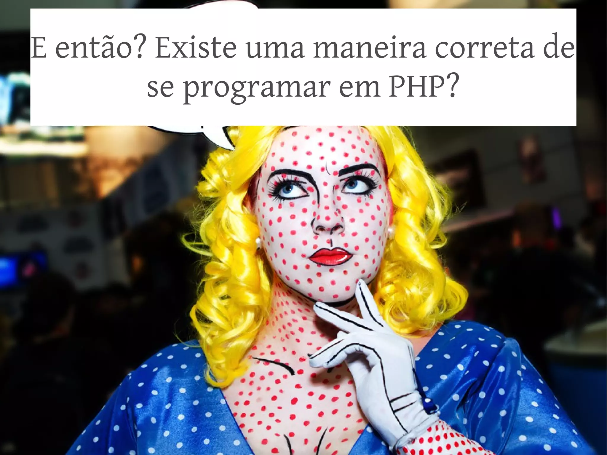 E então? Existe uma maneira correta de
se programar em PHP?

 