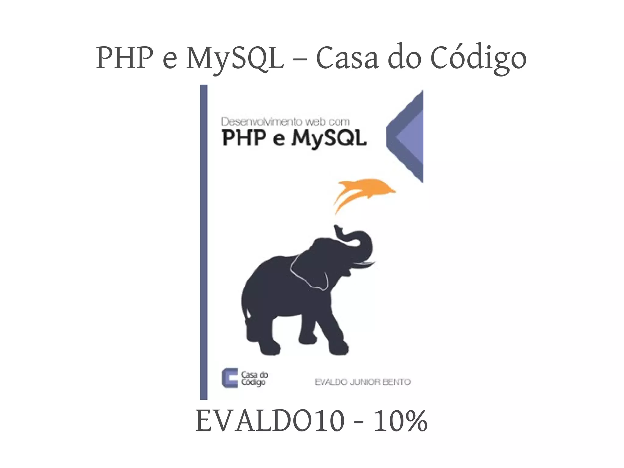 PHP e MySQL – Casa do Código

EVALDO10 - 10%

 