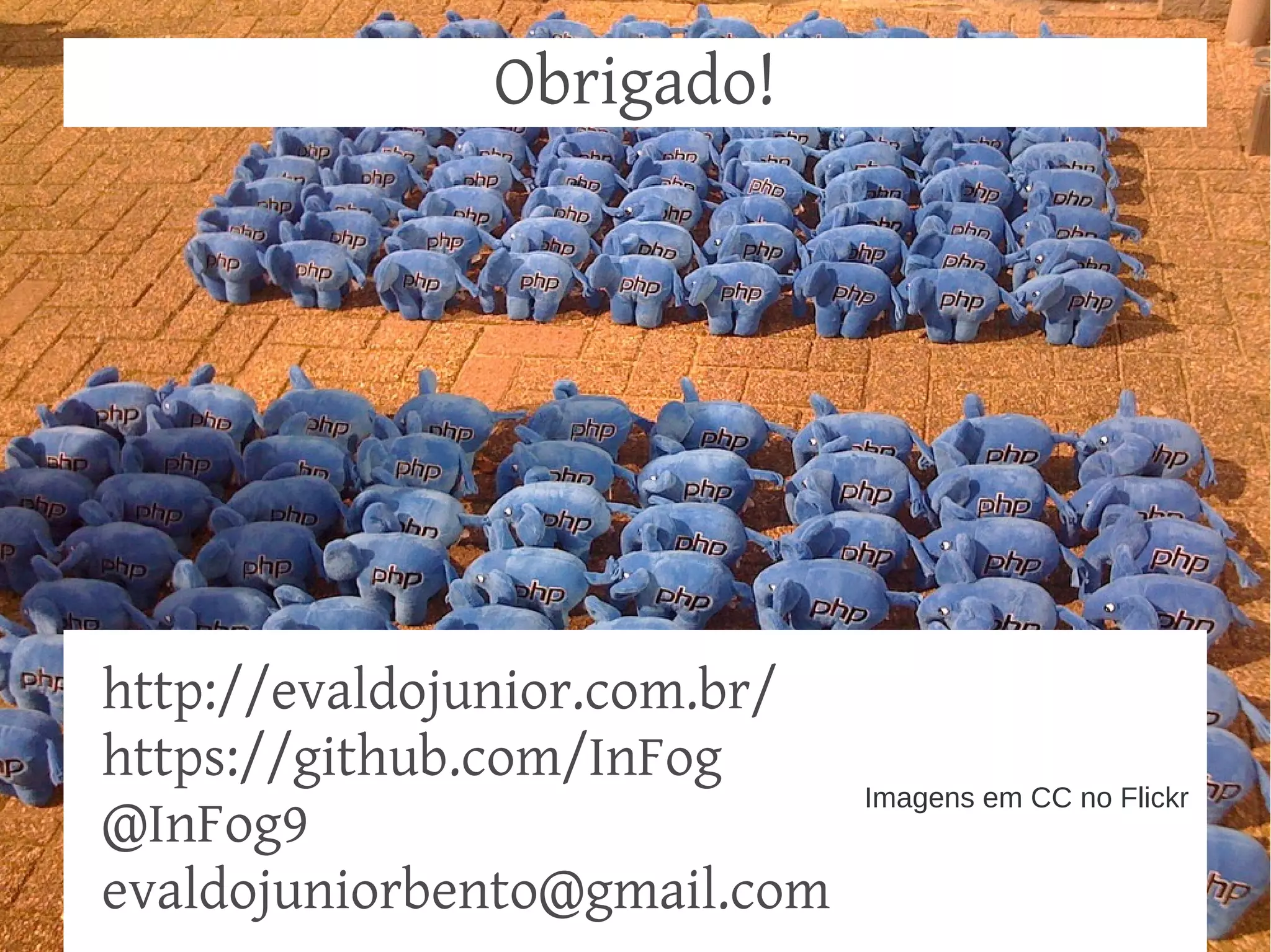 Obrigado!

http://evaldojunior.com.br/
https://github.com/InFog
@InFog9
evaldojuniorbento@gmail.com

Imagens em CC no Flickr

 