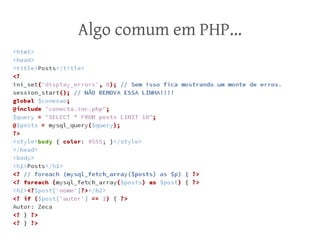 Algo comum em PHP...

 