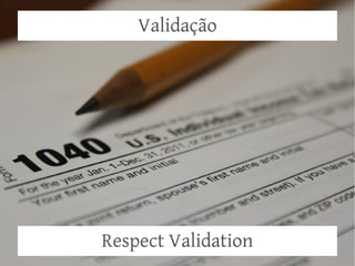 Validação

Respect Validation

 