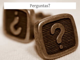 Perguntas?
 