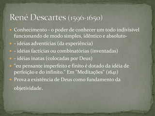 Ele também foi o criador da ontologia, isto é, a doutrina do ser e de suas formas.