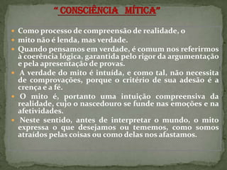 “ Consciência   Mítica”Como processo de compreensão de realidade, o 