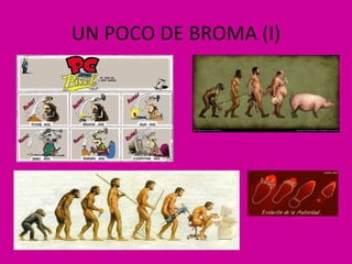 UN POCO DE BROMA (I) 