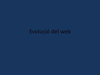 Evolució del web
 