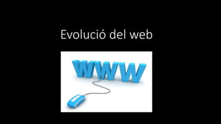 Evolució del web
 