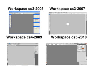 Workspace cs2-2005  Workspace cs3-2007 Workspace cs4-2009  Workspace cs5-2010 