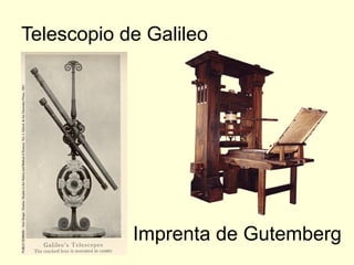 Telescopio de Galileo




            Imprenta de Gutemberg
 