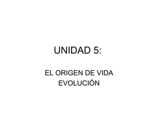 UNIDAD 5:  EL ORIGEN DE VIDA EVOLUCIÓN 