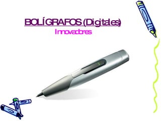 BOLÍGRAFOS (Digitales) Innovadores