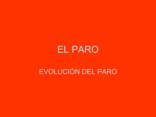 EL PARO EVOLUCIÓN DEL PARO 