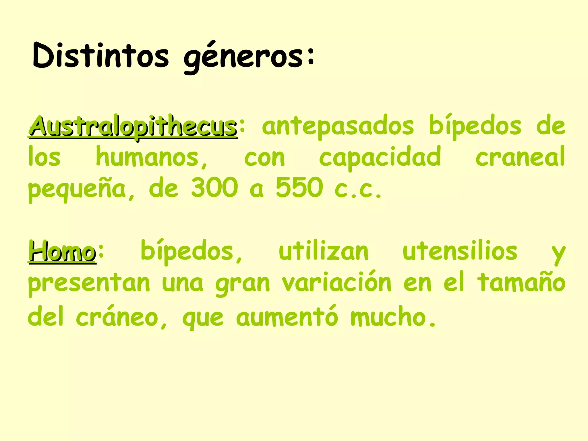 Aumento de la capacidad craneana y desarrollo del cerebro.  Los primates llegan a los 500 cc y el hombre actual ronda los 1450 cc. Esta evolución ha permitido a los hombres pensar y desarrollar sociedades y culturas. Hominización 