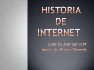 Eder Bolivar Santos♥
José Luis Flores Pérez
 
