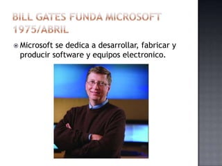  Microsoftse dedica a desarrollar, fabricar y
 producir software y equipos electronico.
 