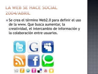  Secrea el término Web2.0 para definir el uso
 de la www. Que busca aumentar, la
 creatividad, el intercambio de información y
 la colaboración entre usuarios.
 