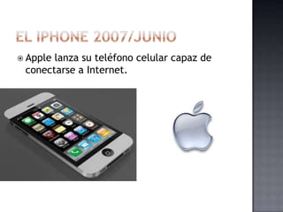  Applelanza su teléfono celular capaz de
 conectarse a Internet.
 