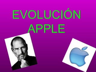 EVOLUCIÓN
  APPLE
 