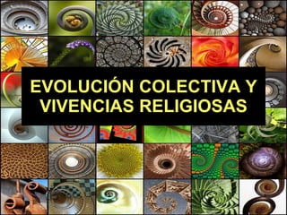 EVOLUCIÓN COLECTIVA Y VIVENCIAS RELIGIOSAS 