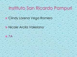    Ciindy Lorena Vega Romero

   Nicole Arcila Valeriano

   7A
 