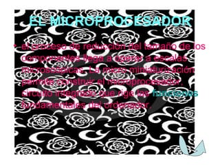 EL MICROPROCESADOR el proceso de reducción del tamaño de los componentes llega a operar a escalas microscópicas. La micro miniaturización permite construir el microprocesador, circuito integrado que rige las  funciones  fundamentales del ordenador.  