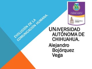 UNIIVERSIDAD

AUTÓNOMA DE
CHIHUAHUA.
Alejandro
Bojórquez
Vega

 