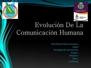 Perla Yazmín Álvarez Gutiérrez
285416
Estrategias de comunicación
Grupo 4
Proyecto 1
Tarea 1
22/08/2014
 