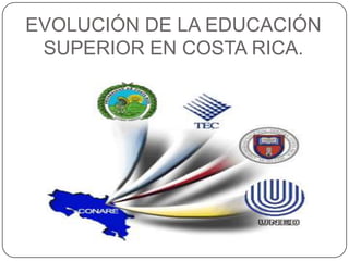 EVOLUCIÓN DE LA EDUCACIÓN SUPERIOR EN COSTA RICA. 