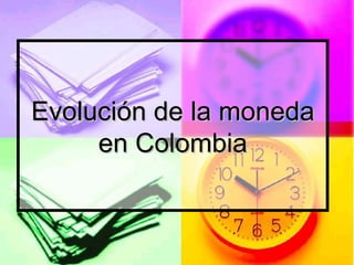 Evolución de la moneda en Colombia 