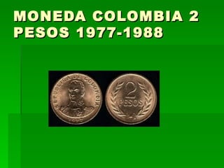 MONEDA COLOMBIA 2 PESOS 1977-1988  