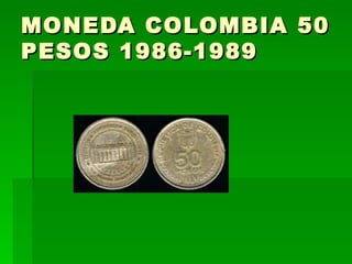 MONEDA COLOMBIA 50 PESOS 1986-1989  