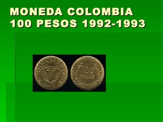 MONEDA COLOMBIA 100 PESOS 1992-1993  