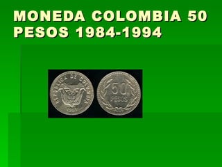 MONEDA COLOMBIA 50 PESOS 1984-1994  