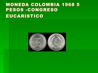 MONEDA COLOMBIA 1968 5 PESOS -CONGRESO EUCARISTICO   