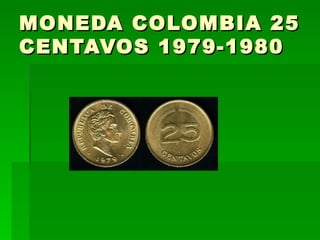 MONEDA COLOMBIA 25 CENTAVOS 1979-1980  