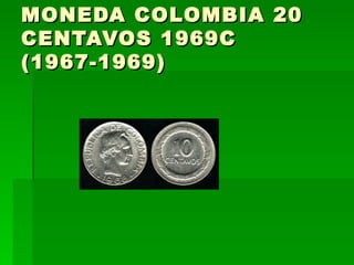MONEDA COLOMBIA 20 CENTAVOS 1969C (1967-1969)  