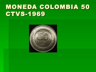 MONEDA COLOMBIA 50 CTVS-1969  