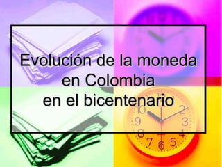 Evolución de la moneda en Colombia en el bicentenario 