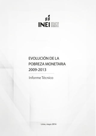 EVOLUCIÓN DE LA
POBREZA MONETARIA
2009-2013
InformeTécnico
Lima, mayo 2014
 