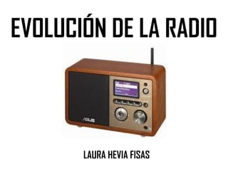 EVOLUCIÓN DE LA RADIO LAURA HEVIA FISAS 