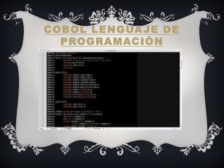 COBOL LENGUAJE DE
  PROGRAMACIÓN
 
