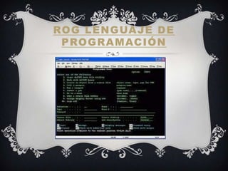 ROG LENGUAJE DE
 PROGRAMACIÓN
 