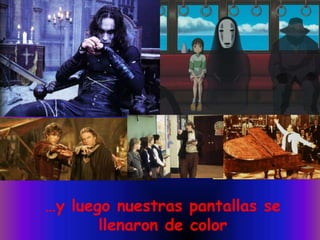 …y luego nuestras pantallas se llenaron de color